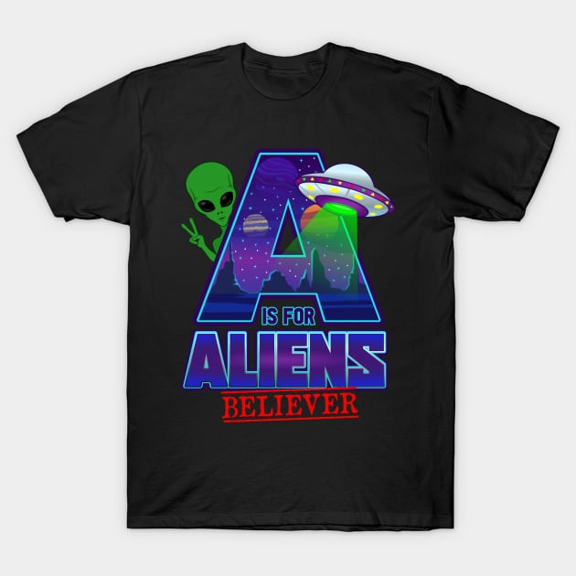 A is for ALIENS Believer T-Shirt by Cheer Tees